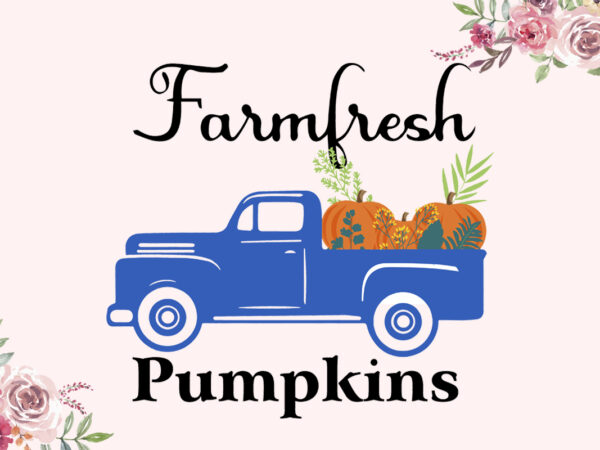 Farmfesh pumpkin pickup truck autumn gifts diy crafts svg files for cricut, silhouette sublimation files t shirt graphic design
