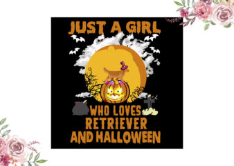 Just A Girl Who Loves Retriever And Halloween Gift Diy Crafts Svg Files For Cricut, Silhouette Sublimation Files