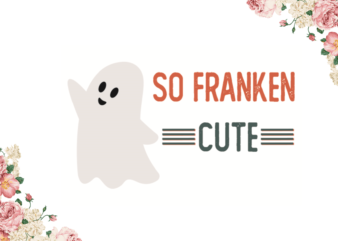 So Franken Cute Halloween Diy Crafts Svg Files For Cricut, Silhouette Sublimation Files t shirt template vector