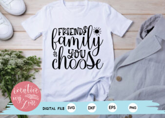 friends family you choose t shirt graphic design
