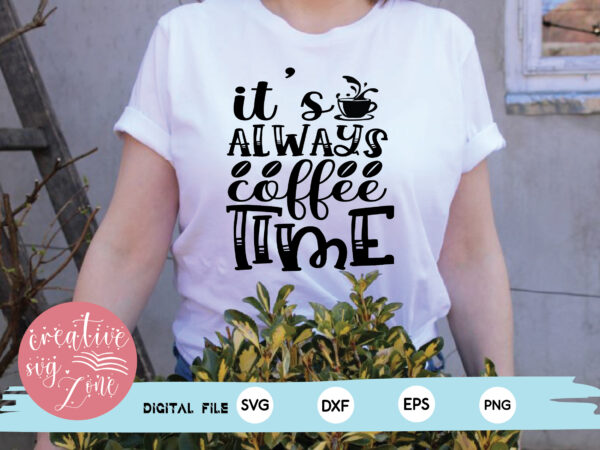 It’s always coffee time t shirt design for sale