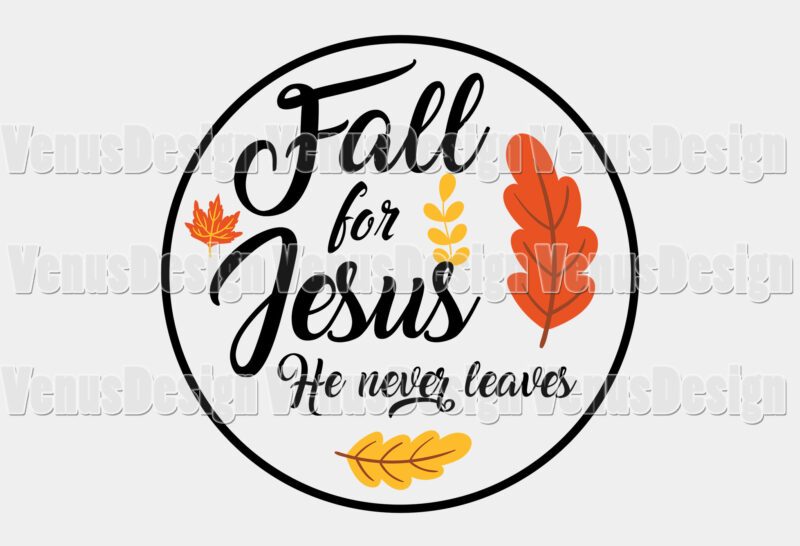 Fall For Jesus He Never Leaves Editable Svg Design