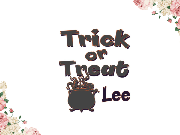 Trick or treat lee halloween gifts diy crafts svg files for cricut, silhouette sublimation files t shirt designs for sale
