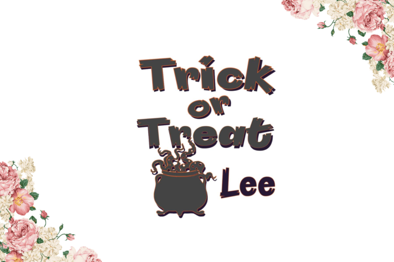 Trick Or Treat Lee Halloween Gifts Diy Crafts Svg Files For Cricut, Silhouette Sublimation Files