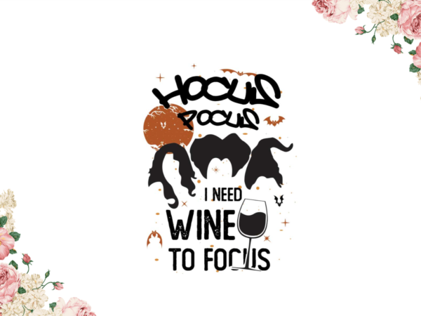 Hocus pocus i need wine to pocus halloween gifts diy crafts svg files for cricut, silhouette sublimation files graphic t shirt