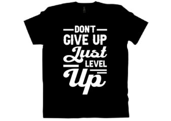 don’t give up just level up T shirt design