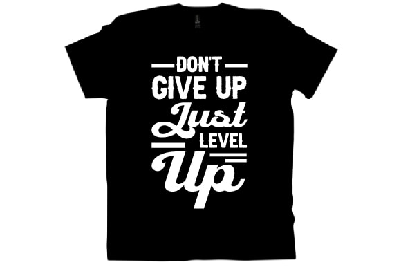 Don’t give up just level up t shirt design