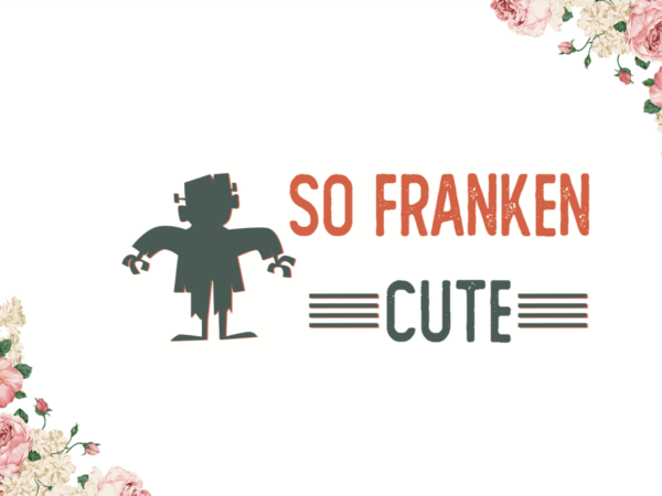 So franken cute gifts halloween diy crafts svg files for cricut, silhouette sublimation files t shirt template vector