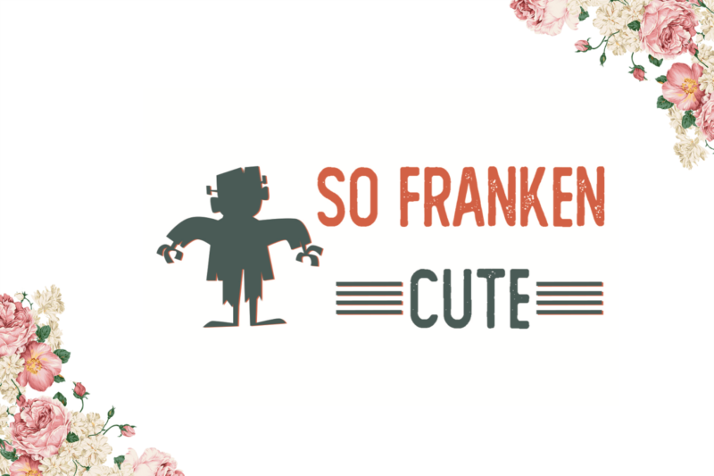 So Franken Cute Gifts Halloween Diy Crafts Svg Files For Cricut, Silhouette Sublimation Files