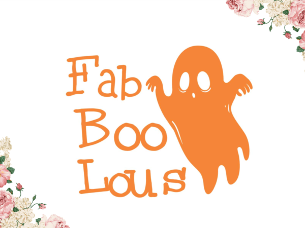 Halloween gift, faboolous boo diy crafts svg files for cricut, silhouette sublimation files graphic t shirt