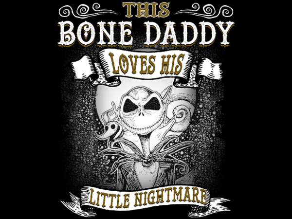 This bone daddy loves his little nightmare t shirt designs for sale