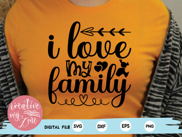 I love my family t shirt design for sale