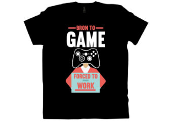 bron to game forced to work T shirt design