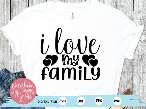I love my family t shirt design for sale