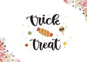 Trick Or Treat Halloween Gift Idea Diy Crafts Svg Files For Cricut, Silhouette Sublimation Files t shirt designs for sale