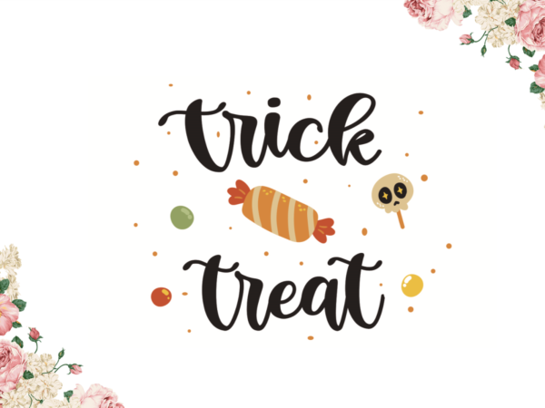 Trick or treat halloween gift idea diy crafts svg files for cricut, silhouette sublimation files t shirt designs for sale Trick or treat halloween gift idea diy crafts svg files for cricut, silhouette sublimation files t shirt designs for sale
