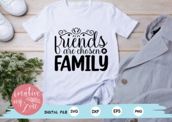 friends are chosen family t shirt graphic design
