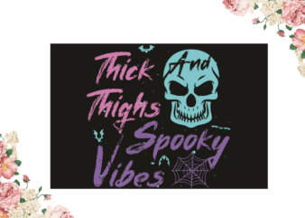 Halloween Spooky Gift, Thick Thighs Spooky Vibes Diy Crafts Svg Files For Cricut, Silhouette Sublimation Files