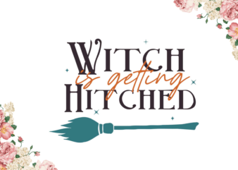 Witch Is Getting Hitched Halloween Gift Idea Diy Crafts Svg Files For Cricut, Silhouette Sublimation Files