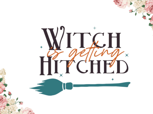 Witch is getting hitched halloween gift idea diy crafts svg files for cricut, silhouette sublimation files t shirt design for sale Witch is getting hitched halloween gift idea diy crafts svg files for cricut, silhouette sublimation files t shirt design for sale
