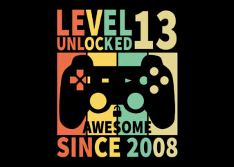 Level 13 Unlocked Awesome Since 2008 Editable Tshirt Design