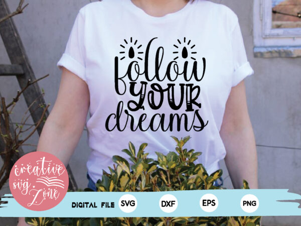 Follow your dreams t shirt graphic design