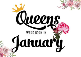 Queen Was Born In January Gifts Diy Crafts Svg Files For Cricut, Silhouette Sublimation Files t shirt illustration