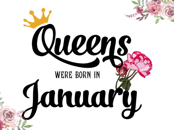 Queen was born in january gifts diy crafts svg files for cricut, silhouette sublimation files t shirt illustration