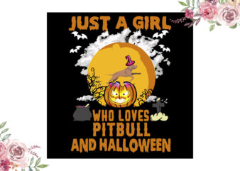 Just A Girl Who Loves Pitbull And Halloween Gift Diy Crafts Svg Files For Cricut, Silhouette Sublimation Files