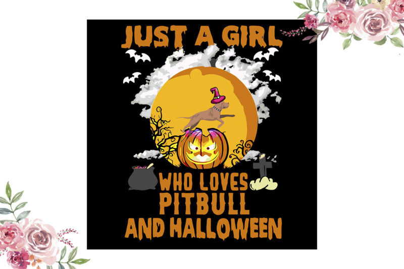 Just A Girl Who Loves Pitbull And Halloween Gift Diy Crafts Svg Files For Cricut, Silhouette Sublimation Files