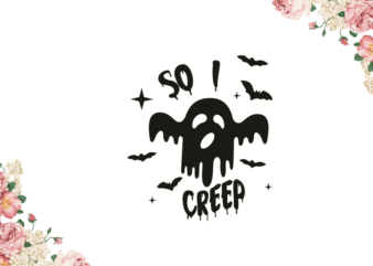 So I Creep Halloween Diy Crafts Svg Files For Cricut, Silhouette Sublimation Files t shirt template vector