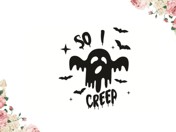 So i creep halloween diy crafts svg files for cricut, silhouette sublimation files t shirt template vector