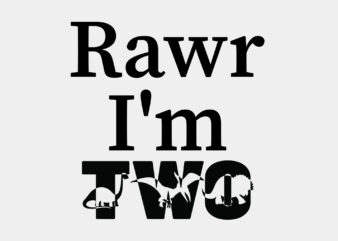 Rawr Im Two Editable Tshirt Design