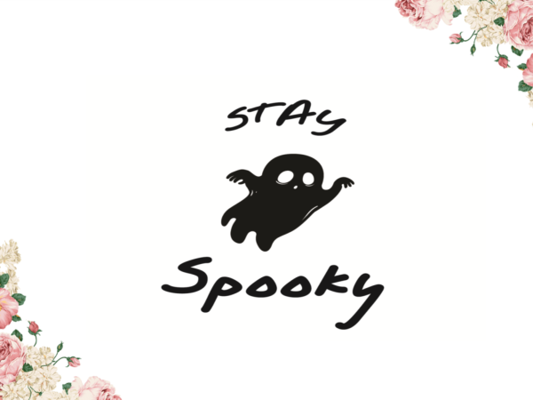 Stay spooky boo ghost halloween diy crafts svg files for cricut, silhouette sublimation files t shirt template vector