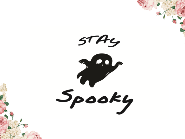 Stay spooky boo ghost halloween diy crafts svg files for cricut, silhouette sublimation files t shirt template vector Stay spooky boo ghost halloween diy crafts svg files for cricut, silhouette sublimation files t shirt template vector