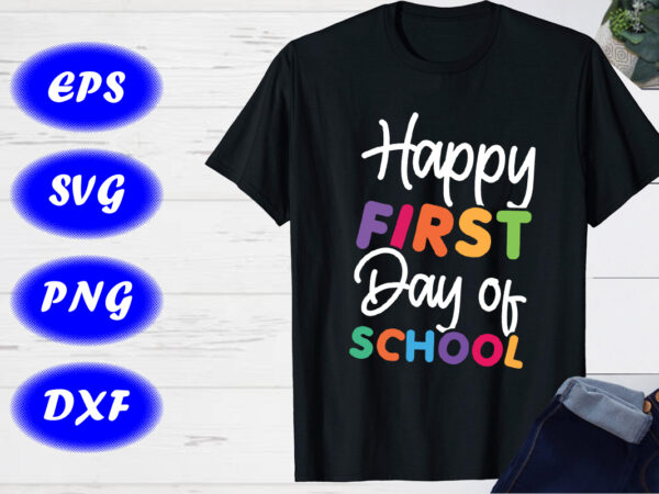 Happy first day of school svg, back to school t-shirt design