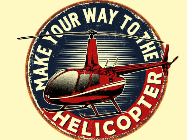 Helicopter quotes and illustration signs graphic t shirt