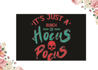 Its Just A Bunch Of Hocus Pocus Halloween Gift Idea Diy Crafts Svg Files For Cricut, Silhouette Sublimation Files