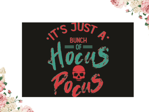 Its just a bunch of hocus pocus halloween gift idea diy crafts svg files for cricut, silhouette sublimation files t shirt design for sale