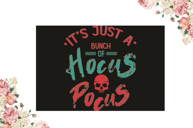 Its Just A Bunch Of Hocus Pocus Halloween Gift Idea Diy Crafts Svg Files For Cricut, Silhouette Sublimation Files