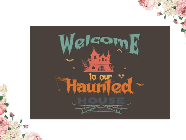 Welcome to our haunted house halloween diy crafts svg files for cricut, silhouette sublimation files t shirt design for sale