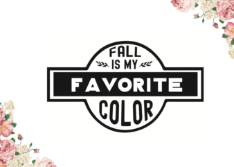 Fall Is My Favorite Color Fall Gift Diy Crafts Svg Files For Cricut, Silhouette Sublimation Files