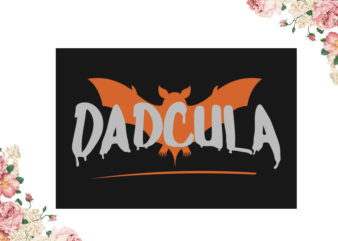 Gift For Dad, Halloween Dadcula Gift Idea Diy Crafts Svg Files For Cricut, Silhouette Sublimation Files