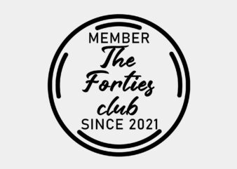 Member Of The Forties Club Since 2021 Editable Tshirt Design