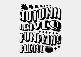 Autumn Leaves And Pumpkins Please Editable Tshirt Design