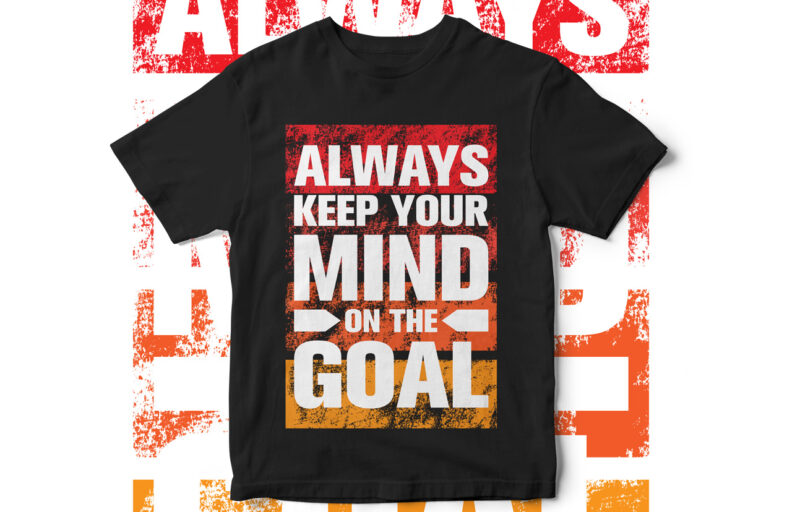 Always keep your mind on the goal, Motivational T-shirt design, Quote design, quote t-shirt design, inspirational t-shirt design, typography