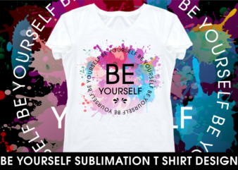 be yourself sublimation motivational inspirational quotes t shirt design