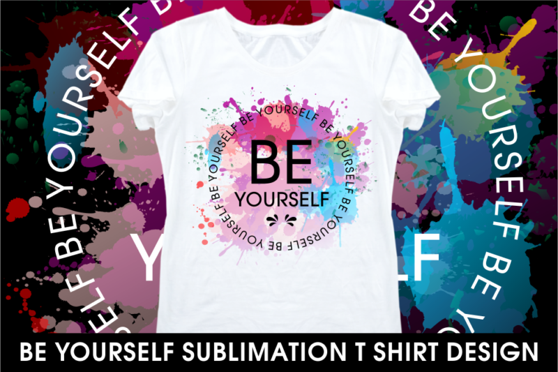 be yourself sublimation motivational inspirational quotes t shirt design