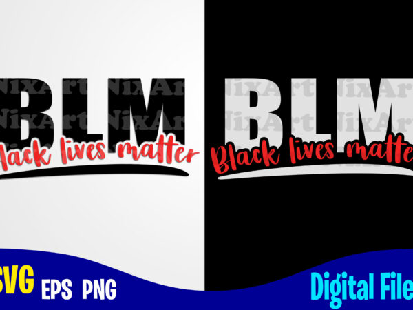 Black lives matter, blm, blm svg, black lives matter design svg eps, png files for cutting machines and print t shirt designs for sale t-shirt design png