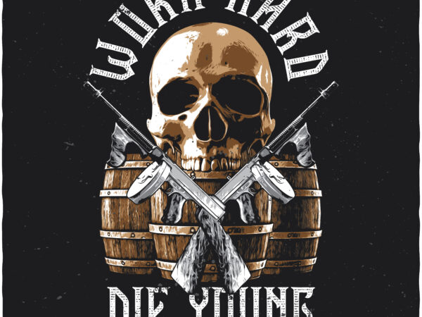 Work hard die young. editable t-shirt design.